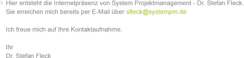 Hier entsteht die Internetpräsenz von System Projektmanagement - Dr. Stefan Fleck.